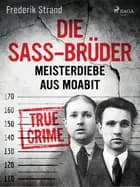 Die Sass-Brüder: Meisterdiebe aus Moabit af Frederik Strand