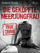 Die geköpfte Meerjungfrau af Frederik Strand