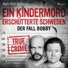 Ein Kindermord erschütterte Schweden: Der Fall Bobby af Karl-Olof Ackerot
