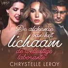De alchemie van het lichaam: de wellustige laborante – Erotisch verhaal af Chrystelle LeRoy