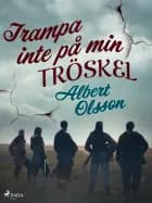 Trampa inte på min tröskel af Albert Olsson