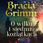 O wilku i siedmiu koźlątkach af Bracia Grimm