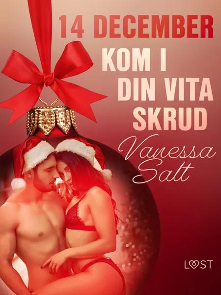 14 december: Kom i din vita skrud - en erotisk julkalender af Vanessa Salt