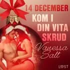 14 december: Kom i din vita skrud - en erotisk julkalender af Vanessa Salt