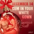December 14: Cum in Your White Gown - An Erotic Christmas Calendar af Vanessa Salt