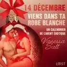 14 décembre : Viens dans ta robe blanche - Un calendrier de l’Avent érotique af Vanessa Salt