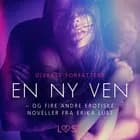 En ny ven - og fire andre erotiske noveller fra Erika Lust