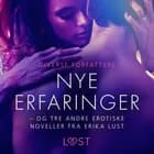 Nye erfaringer - og tre andre erotiske noveller fra Erika Lust