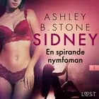 Sidney 1: En spirande nymfoman - erotisk novell af Ashley B. Stone