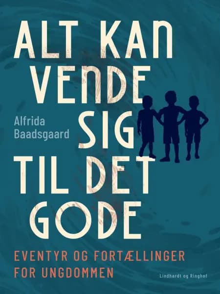 Alt kan vende sig til det gode. Eventyr og fortællinger for ungdommen af Alfrida Baadsgaard