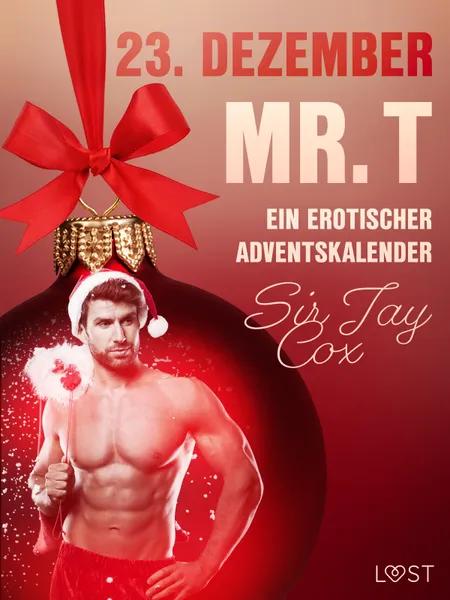 23. Dezember: Mr. T - ein erotischer Adventskalender af Sir Jay Cox