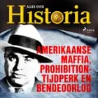 Amerikaanse maffia, prohibition-tijdperk en bendeoorlog af Alles over Historia