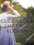 Cudza żona i mąż pod łóżkiem - zbiór opowiadań af Fiodor Dostojewski