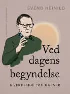 Ved dagens begyndelse. 6 verdslige prædikener af Svend Heinild