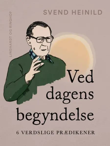 Ved dagens begyndelse. 6 verdslige prædikener af Svend Heinild