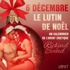 6 décembre : Le Lutin de Noël - Un calendrier de l’Avent érotique af Rickard Svärd