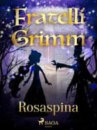Rosaspina af Fratelli Grimm