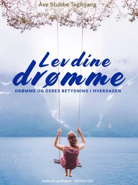 Lev dine drømme. Drømme og deres betydning i hverdagen af Åse Stubbe Teglbjærg
