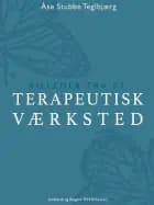 Billeder fra et terapeutisk værksted af Åse Stubbe Teglbjærg