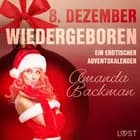 8. Dezember: Wiedergeboren - ein erotischer Adventskalender af Amanda Backman