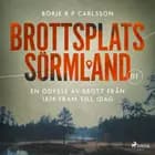 Brottsplats Sörmland. 1, En odyssé av brott från 1874 fram till idag af Börje R P Carlsson