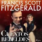 Cuentos rebeldes af F. Scott. Fitzgerald