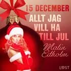 15 december: Allt jag vill ha till jul - en erotisk julkalender af Malin Edholm