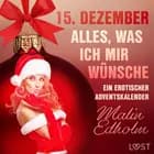 15. Dezember: Alles, was ich mir wünsche - ein erotischer Adventskalender af Malin Edholm