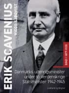 Erik Scavenius. Danmarks udenrigsminister under to verdenskrige. Statsminister 1942-1945. Bind I 1877-1920 af Viggo Sjøqvist