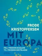 Mit Europa. Fra Frederiksgade til Friedrichstrasse af Frode Kristoffersen
