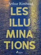 Les Illuminations af Arthur Rimbaud