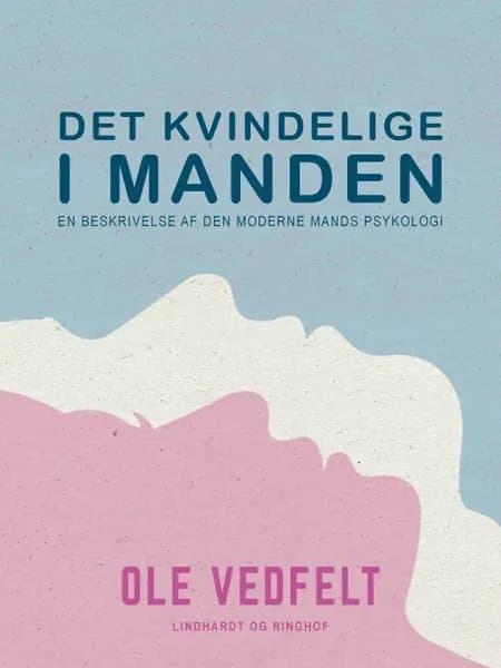 Det kvindelige i manden. En beskrivelse af den moderne mands psykologi af Ole Vedfelt
