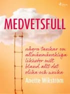 Medvetsfull: några tankar om allmänmänskliga likheter mitt bland allt det olika och unika af Anette Wikström