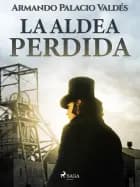 La aldea perdida af Armando Palacio Valdés