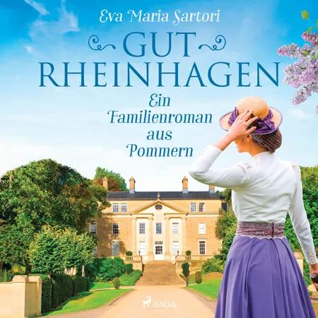 Gut Rheinhagen: Ein Familienroman aus Pommern af Eva Maria Sartori