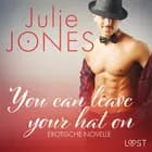 You can leave your hat on - Erotische Novelle af Julie Jones