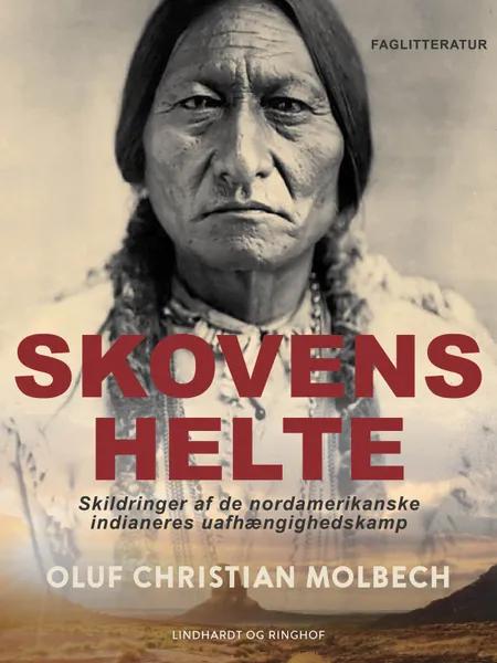 Skovens helte. Skildringer af de nordamerikanske indianeres uafhængighedskamp af Oluf Christian Molbech