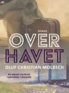 Over havet. En dansk students oplevelser i Amerika af Oluf Christian Molbech