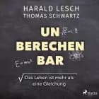 Unberechenbar: Das Leben ist mehr als eine Gleichung af Thomas Schwartz og Harald Lesch