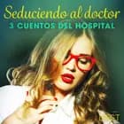 Seduciendo al doctor - 3 cuentos del hospital af Alicia Luz, B. J. Hermansson og Sandra Norrbin