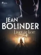 Livet är kort af Jean Bolinder