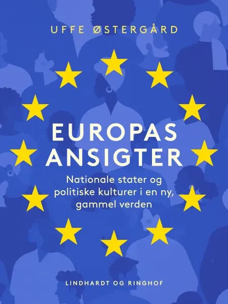 Europas ansigter. Nationale stater og politiske kulturer i en ny, gammel verden af Uffe Østergård