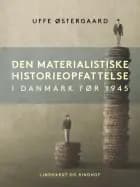 Den materialistiske historieopfattelse i Danmark før 1945 af Uffe Østergård