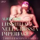 Lussuria nella Russia imperiale - 2 brevi racconti erotici af Alicia Luz