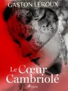 Le Cœur Cambriolé af Gaston Leroux