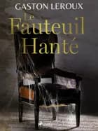Le Fauteuil Hanté af Gaston Leroux
