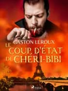 Le Coup d'État de Chéri-Bibi af Gaston Leroux