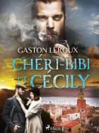 Chéri-Bibi et Cécily af Gaston Leroux