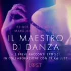 Il maestro di danza - 2 brevi racconti erotici in collaborazione con Erika Lust af Reiner Larsen Wiese og Marguerite Nousville