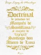 Doctrinal de privados del Marqués de Santillana al maestre de Santiago don Álvaro de Luna af Íñigo López de Mendoza